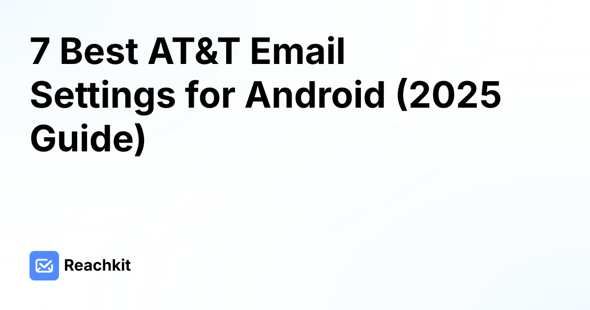 7 Best AT&T Email Settings for Android (2025 Guide)