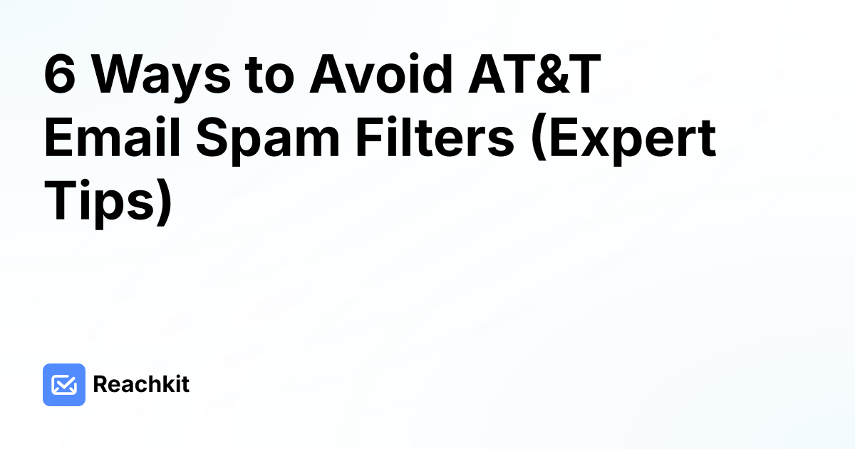 6 Ways to Avoid AT&T Email Spam Filters (Expert Tips)