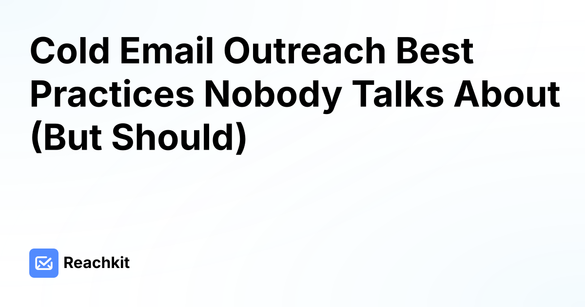 Cold Email Outreach Best Practices Nobody Talks About (But Should)