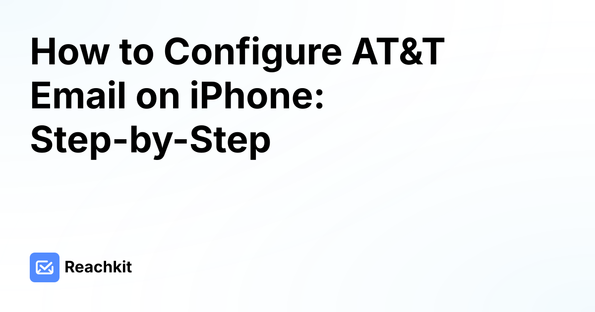 How to Configure AT&T Email on iPhone: Step-by-Step