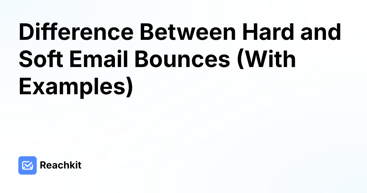 Difference Between Hard and Soft Email Bounces (With Examples)