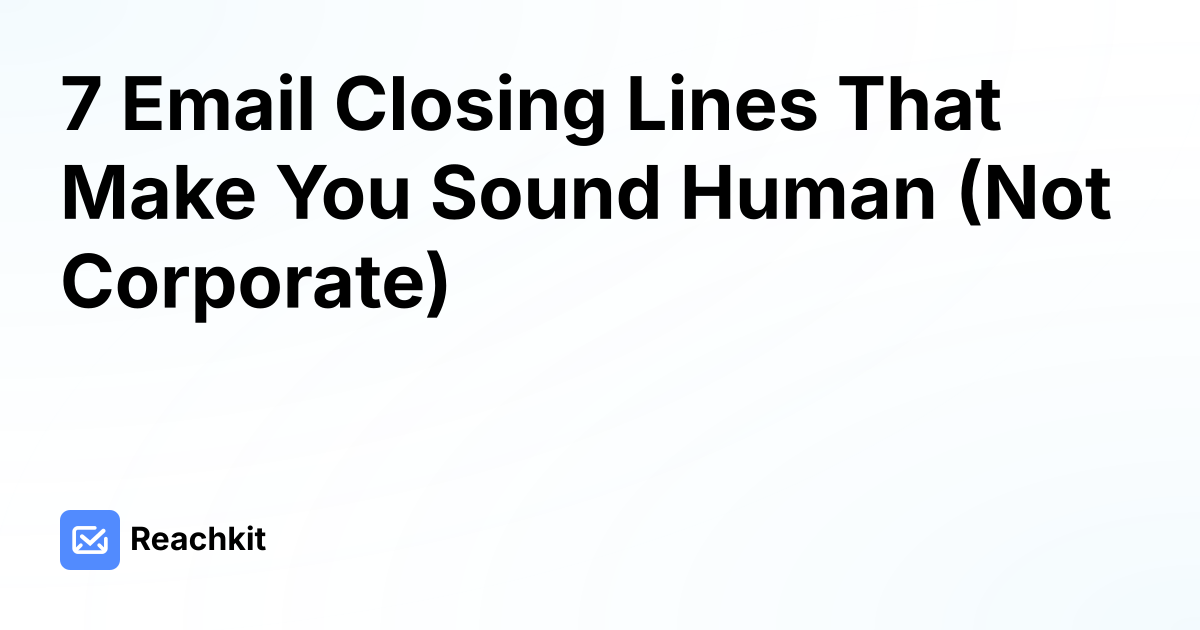 7 Email Closing Lines That Make You Sound Human (Not Corporate)