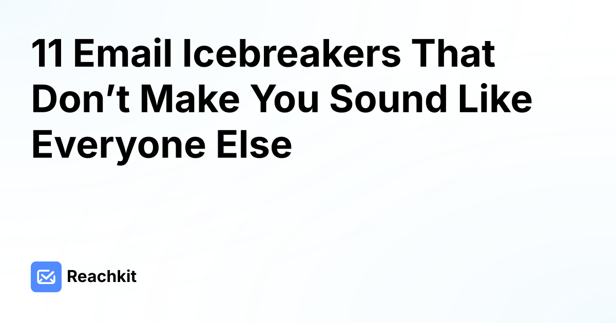 11 Email Icebreakers That Don’t Make You Sound Like Everyone Else