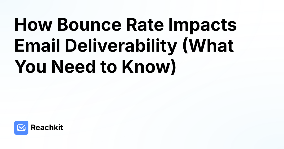 How Bounce Rate Impacts Email Deliverability (What You Need to Know)