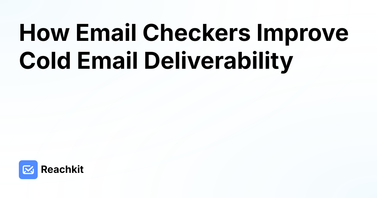 How Email Checkers Improve Cold Email Deliverability