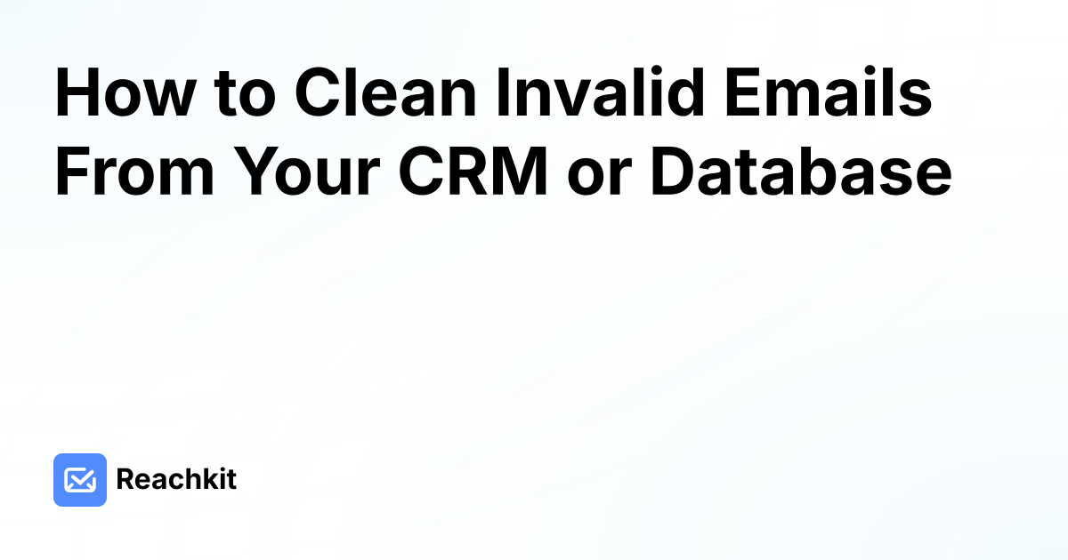 How to Clean Invalid Emails From Your CRM or Database