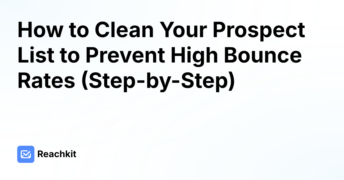 How to Clean Your Prospect List to Prevent High Bounce Rates (Step-by-Step)