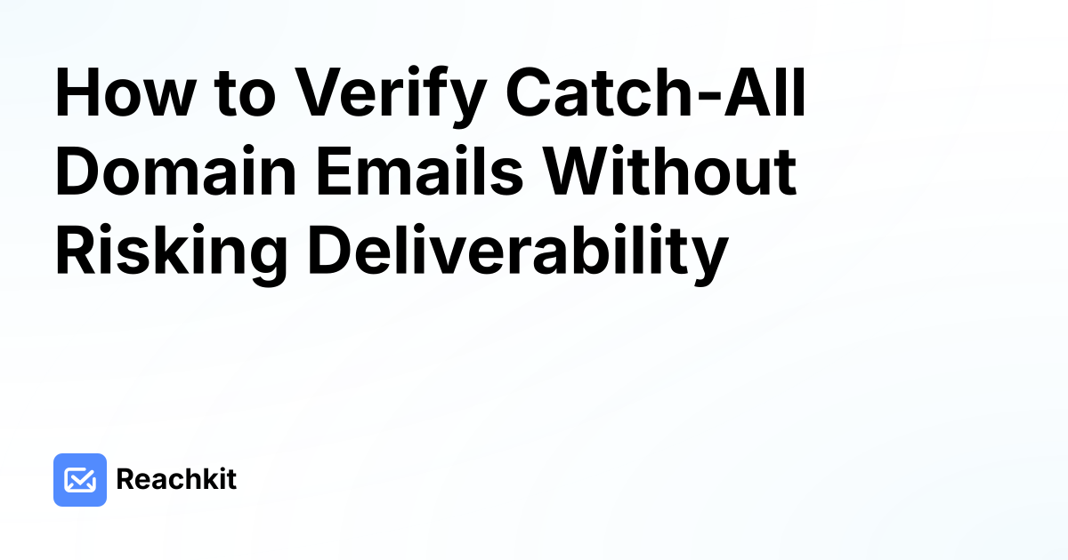 How to Verify Catch-All Domain Emails Without Risking Deliverability