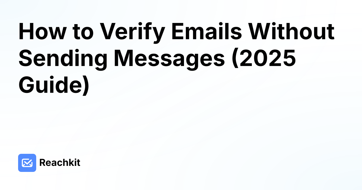 How to Verify Emails Without Sending Messages (2025 Guide)